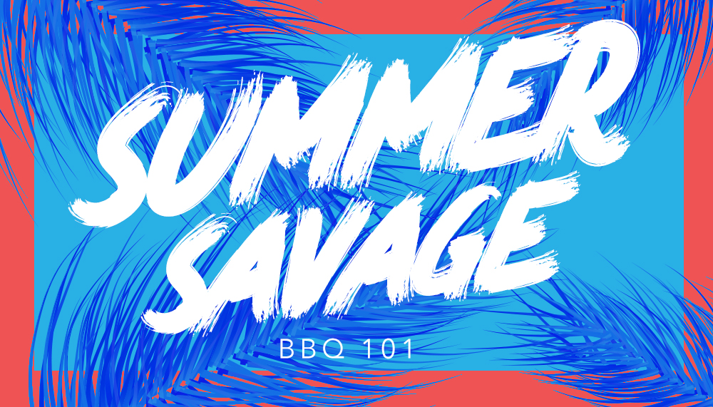 Summer Savage: BBQ 101