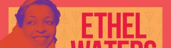 LGBTQ+ BHM Ethel Waters